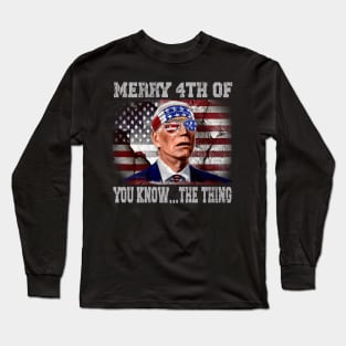 Funny Biden Confused Merry Happy 4th of You Know...The Thing Long Sleeve T-Shirt